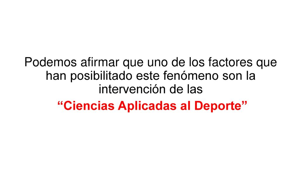 Podemos afirmar que uno de los factores que han posibilitado este fenómeno son la intervención de las Ciencias Aplicadas al Deporte