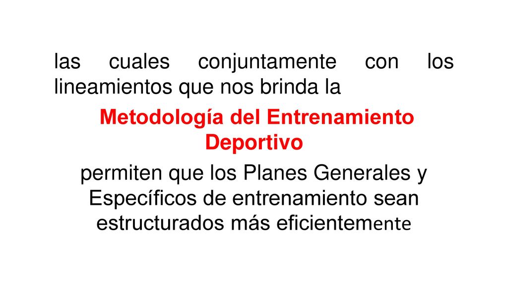 las cuales conjuntamente con los lineamientos que nos brinda la Metodología del Entrenamiento Deportivo permiten que los Planes Generales y Específicos de entrenamiento sean estructurados más eficientemente