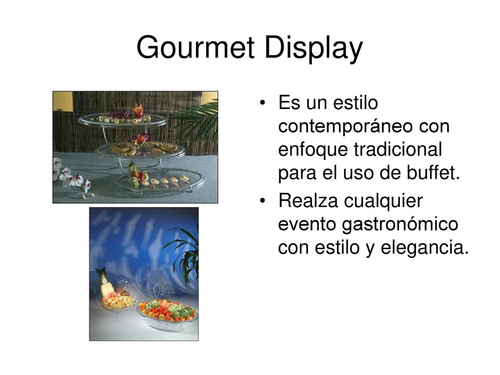 Gourmet Display Es un estilo contemporáneo con enfoque tradicional para el uso de buffet.