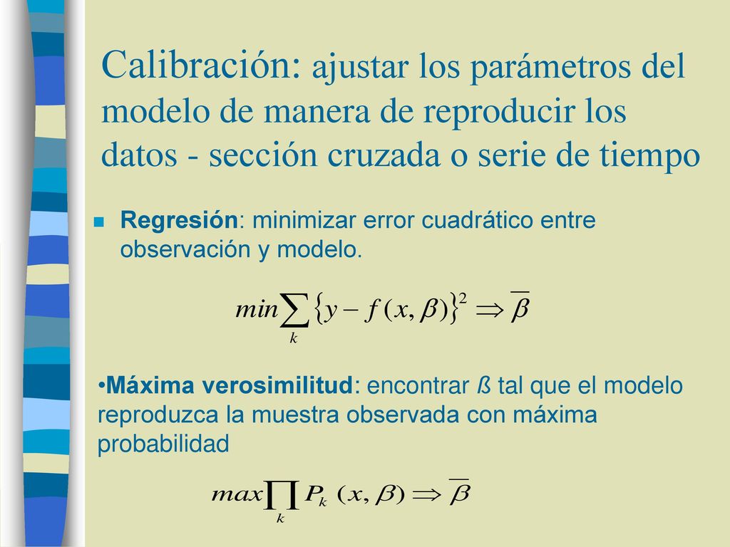Calibración: ajustar los parámetros del modelo de manera de reproducir los datos - sección cruzada o serie de tiempo