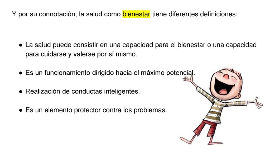 Y por su connotación, la salud como bienestar tiene diferentes definiciones: