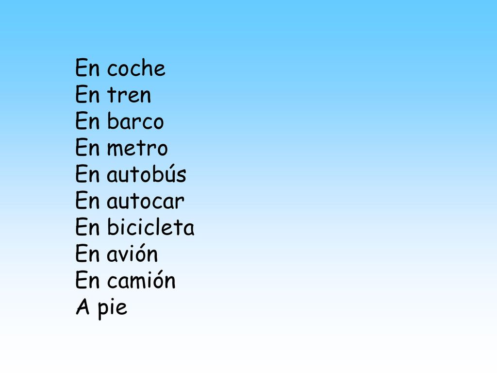 En coche En tren En barco En metro En autobús En autocar En bicicleta En avión En camión A pie