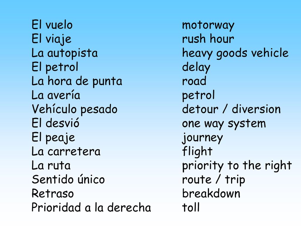El vuelo motorway El viaje rush hour. La autopista heavy goods vehicle. El petrol delay.