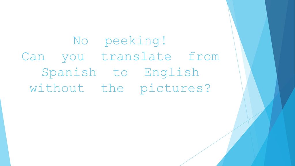 No peeking! Can you translate from Spanish to English without the pictures