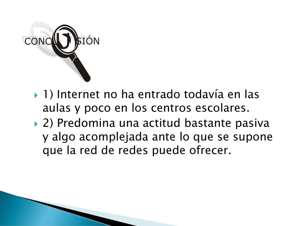 1) Internet no ha entrado todavía en las aulas y poco en los centros escolares.