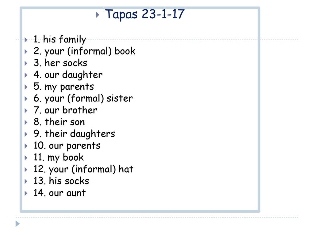 Tapas his family 2. your (informal) book 3. her socks