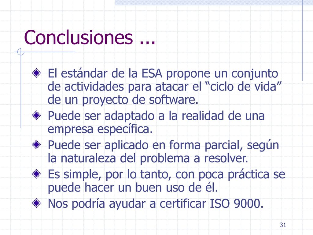 Conclusiones ... El estándar de la ESA propone un conjunto de actividades para atacar el ciclo de vida de un proyecto de software.