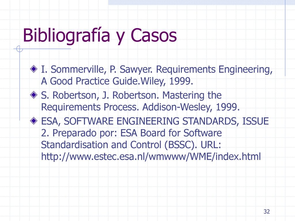 Bibliografía y Casos I. Sommerville, P. Sawyer. Requirements Engineering, A Good Practice Guide.Wiley,