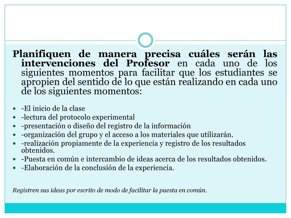 Planifiquen de manera precisa cuáles serán las intervenciones del Profesor en cada uno de los siguientes momentos para facilitar que los estudiantes se apropien del sentido de lo que están realizando en cada uno de los siguientes momentos: