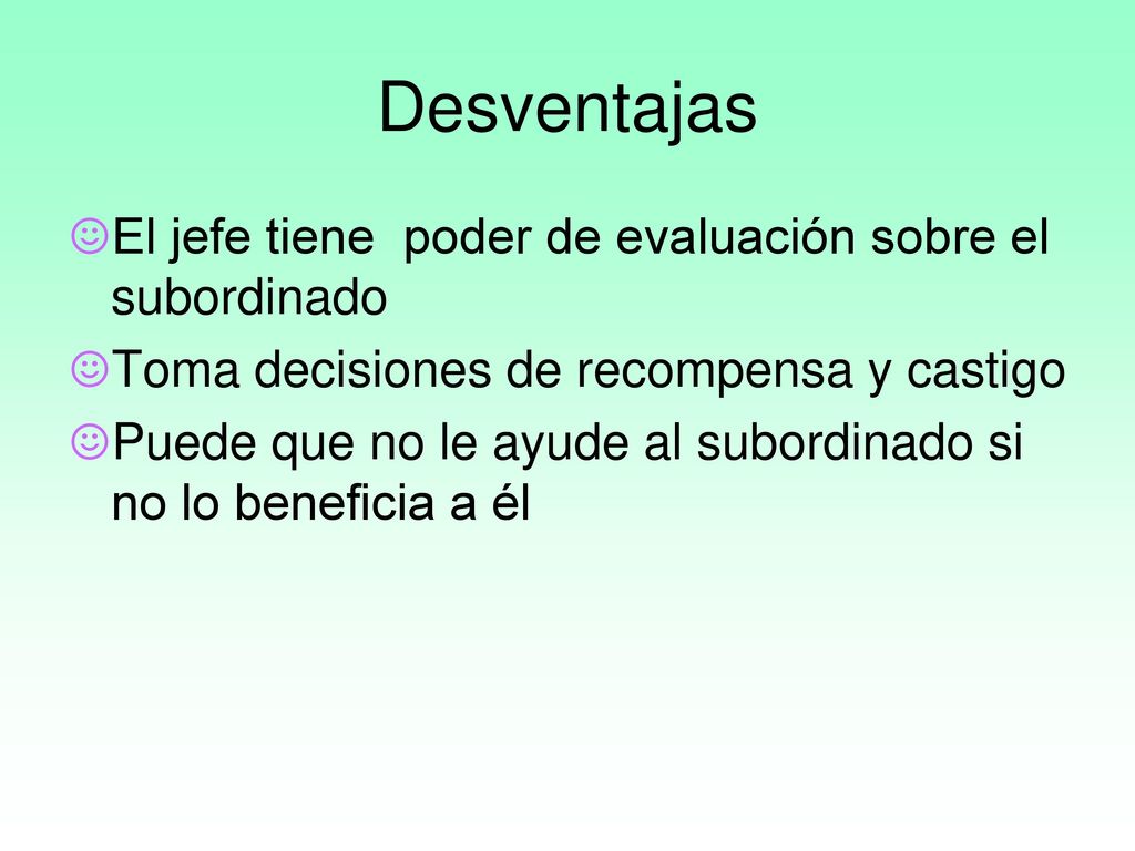 Desventajas El jefe tiene poder de evaluación sobre el subordinado