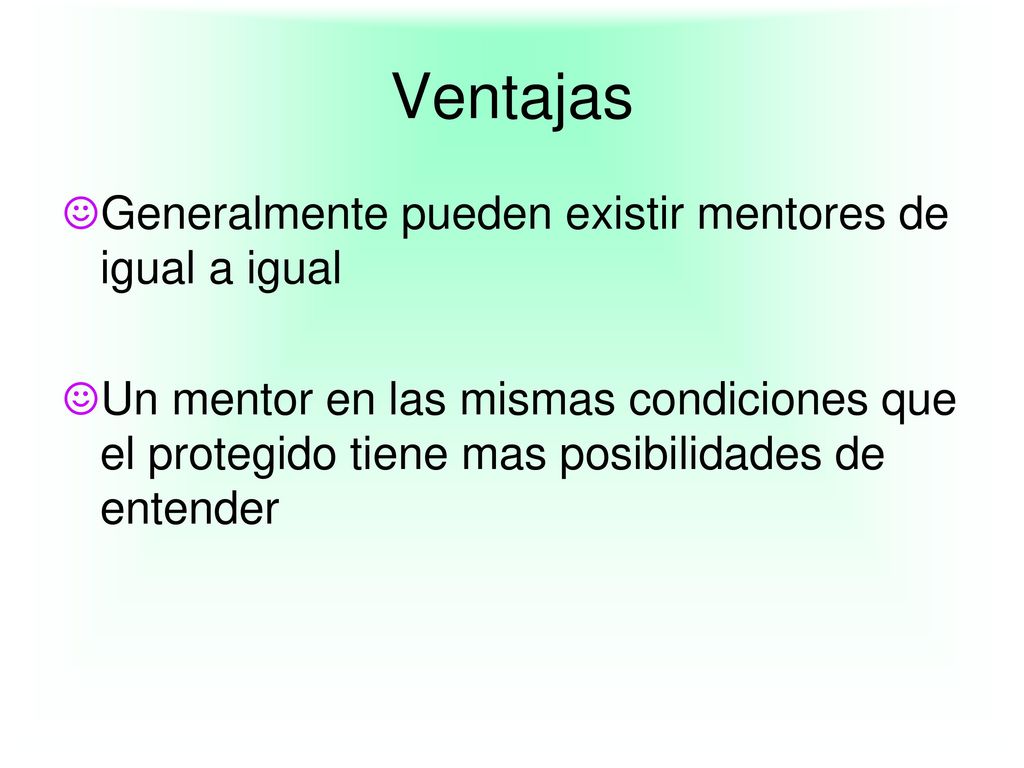 Ventajas Generalmente pueden existir mentores de igual a igual