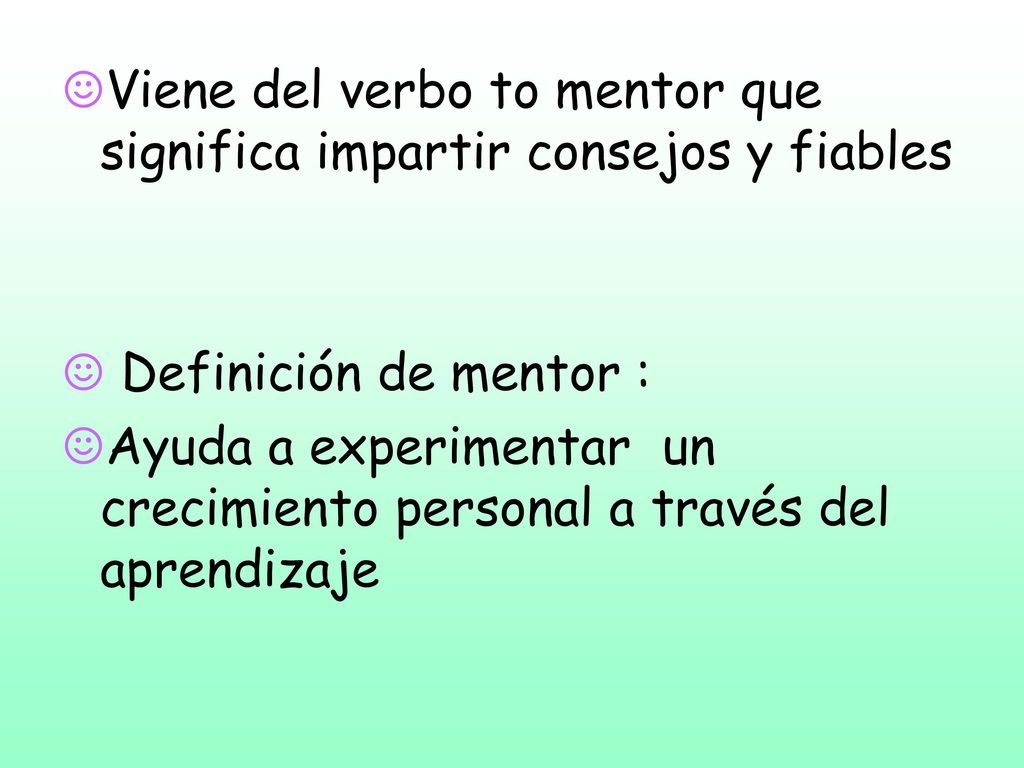 Viene del verbo to mentor que significa impartir consejos y fiables