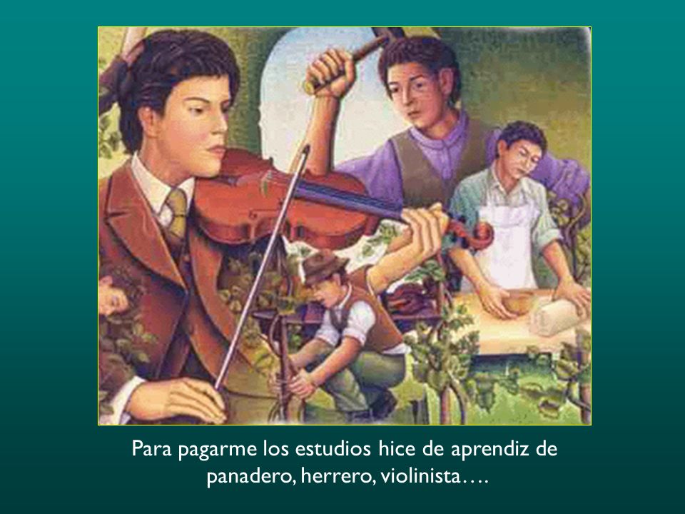 Para pagarme los estudios hice de aprendiz de panadero, herrero, violinista….