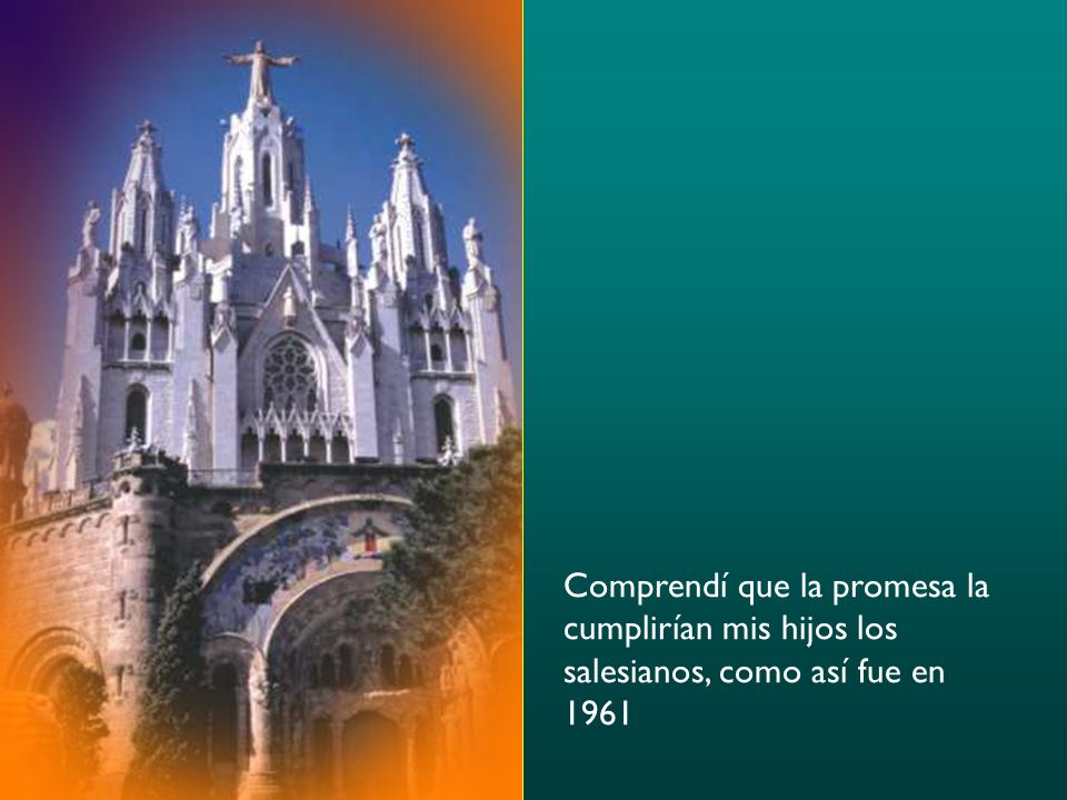 Comprendí que la promesa la cumplirían mis hijos los salesianos, como así fue en 1961