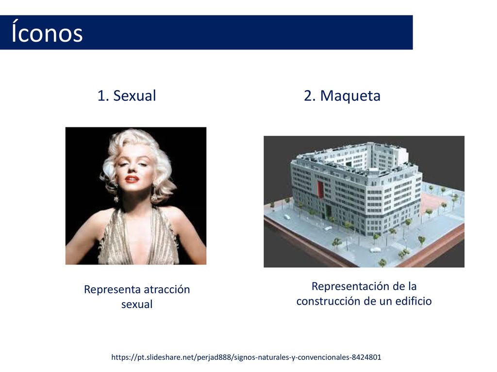 Íconos 1. Sexual. 2. Maqueta. Representa atracción sexual. Representación de la construcción de un edificio.
