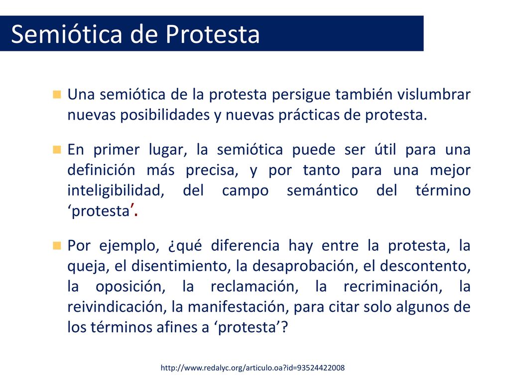 Semiótica de Protesta Una semiótica de la protesta persigue también vislumbrar nuevas posibilidades y nuevas prácticas de protesta.