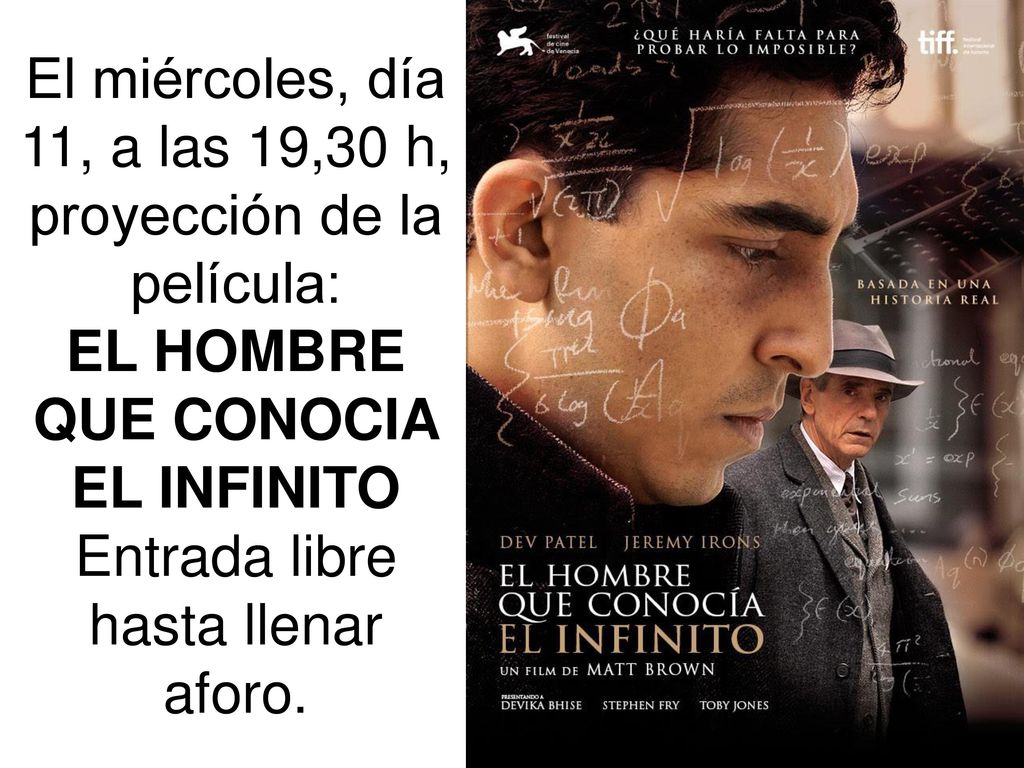El miércoles, día 11, a las 19,30 h, proyección de la película: EL HOMBRE QUE CONOCIA EL INFINITO Entrada libre hasta llenar aforo.