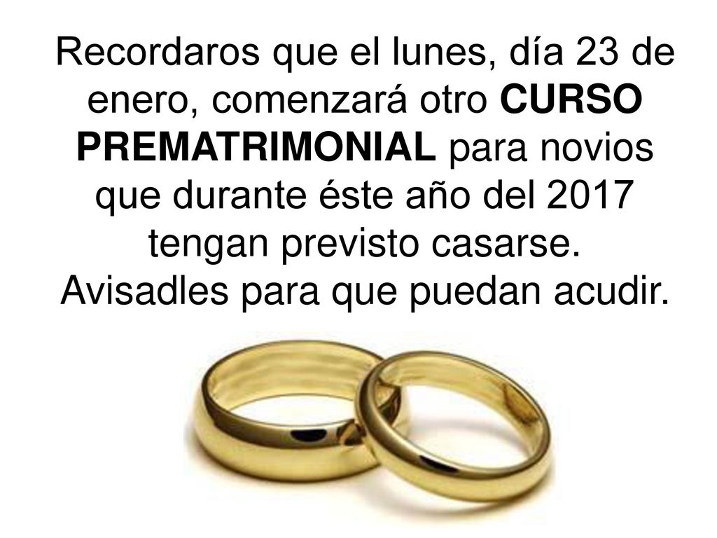 Recordaros que el lunes, día 23 de enero, comenzará otro CURSO PREMATRIMONIAL para novios que durante éste año del 2017 tengan previsto casarse.