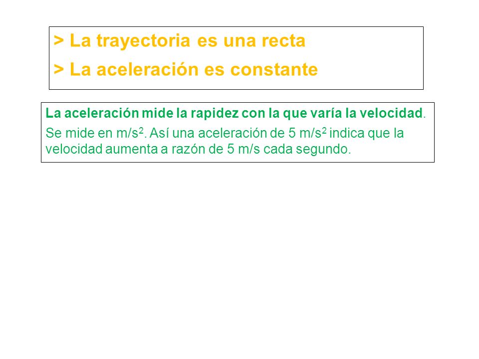 > La trayectoria es una recta > La aceleración es constante