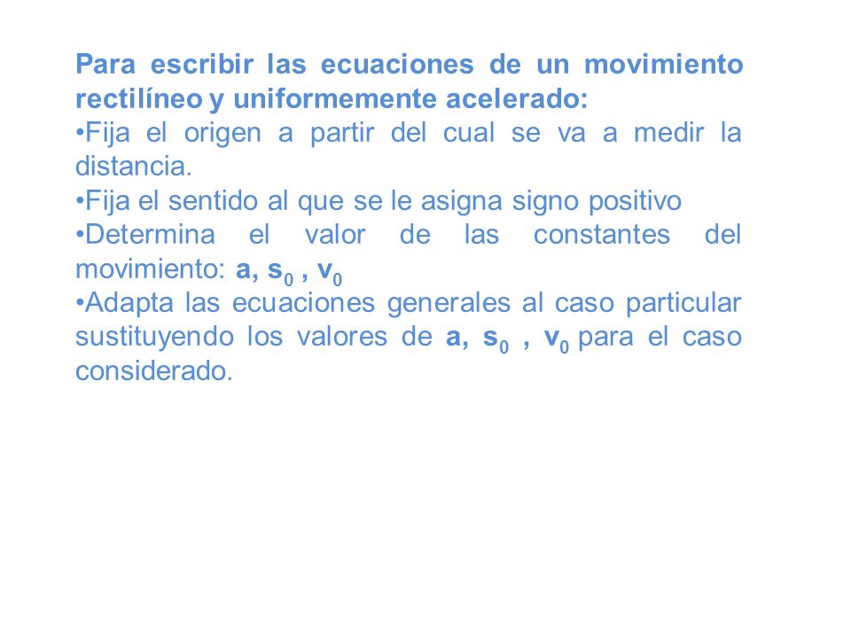 Para escribir las ecuaciones de un movimiento rectilíneo y uniformemente acelerado: