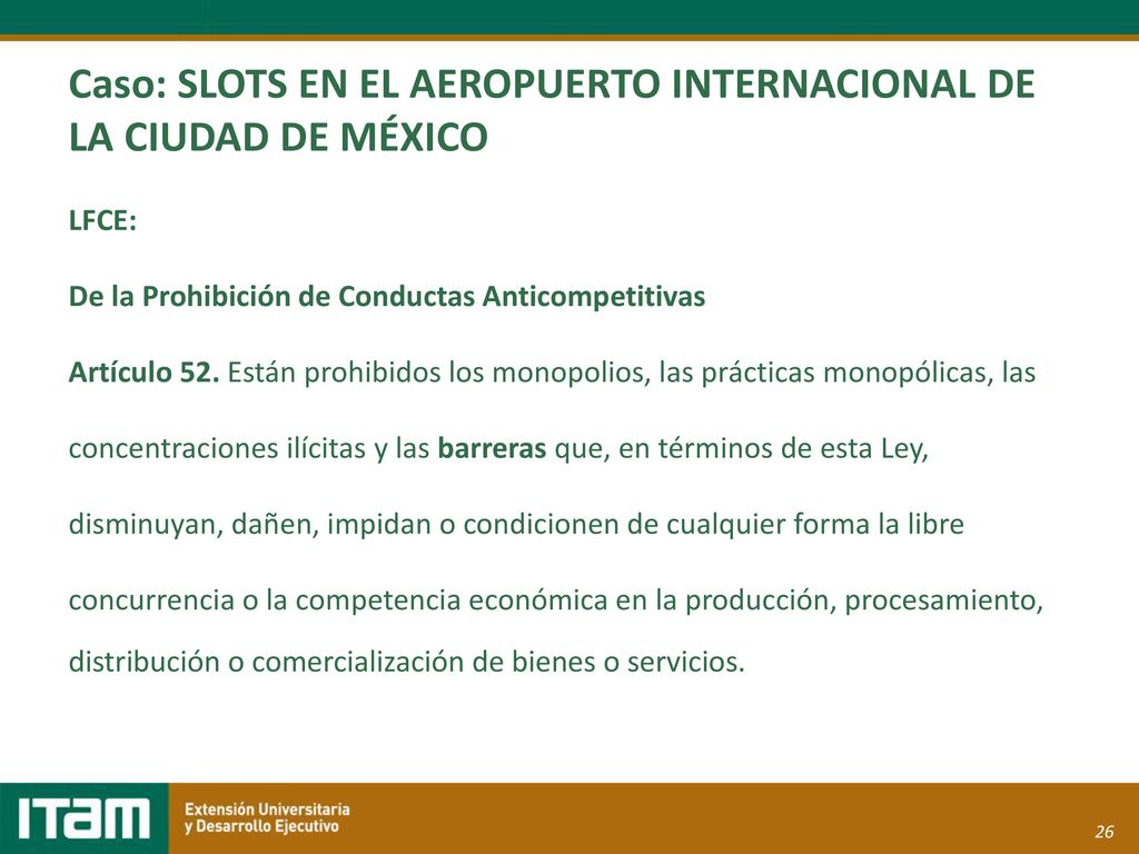 Caso: SLOTS EN EL AEROPUERTO INTERNACIONAL DE LA CIUDAD DE MÉXICO LFCE: De la Prohibición de Conductas Anticompetitivas Artículo 52.