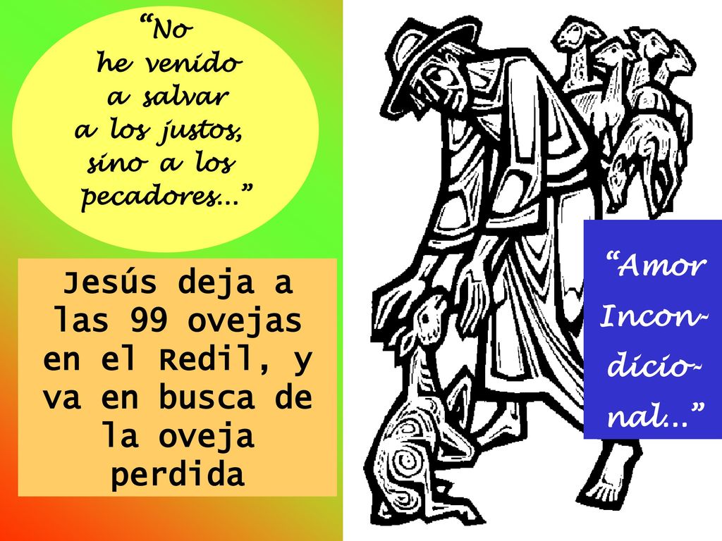 No he venido. a salvar. a los justos, sino a los. pecadores... Amor. Incon- dicio- nal...