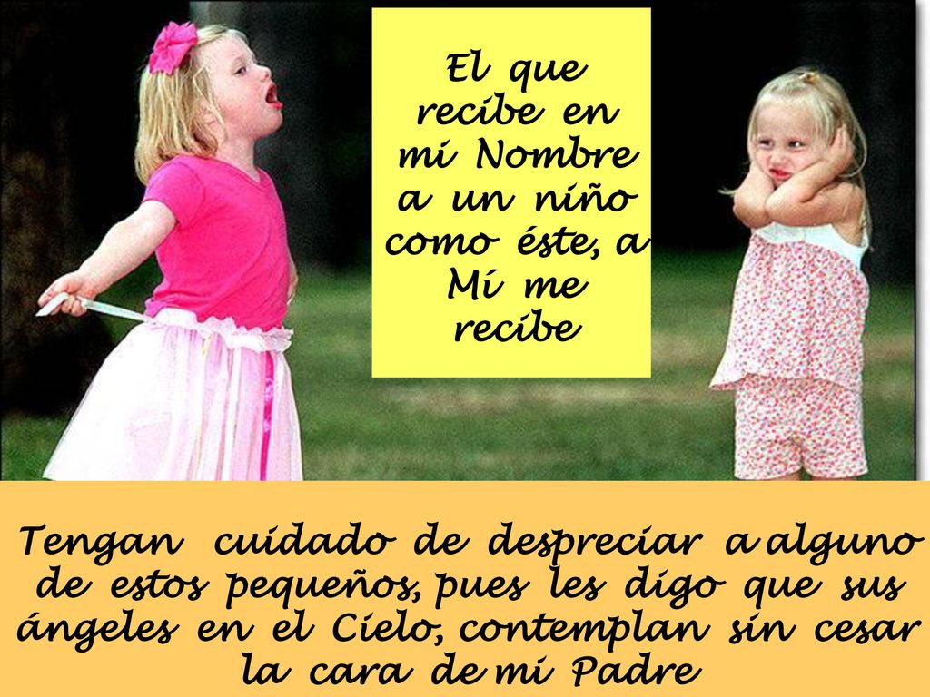 El que recibe en mi Nombre a un niño como éste, a Mí me recibe
