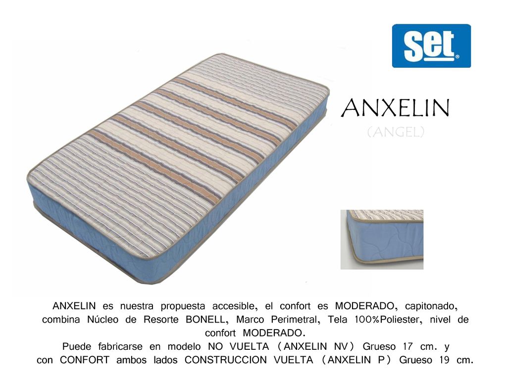 ANXELIN (ANGEL) ANXELIN es nuestra propuesta accesible, el confort es MODERADO, capitonado,