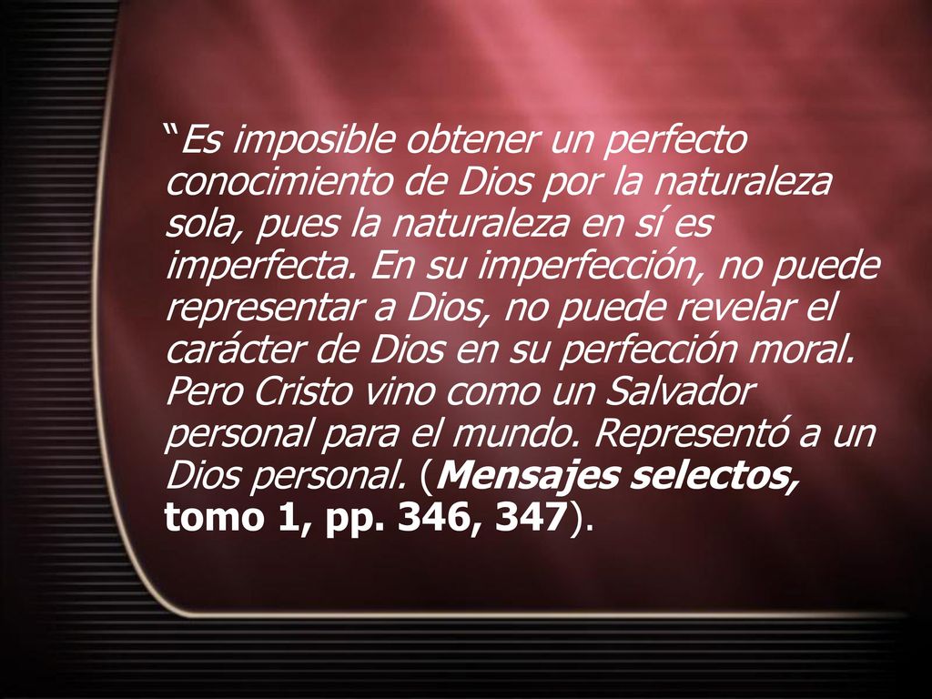 Es imposible obtener un perfecto conocimiento de Dios por la naturaleza sola, pues la naturaleza en sí es imperfecta.