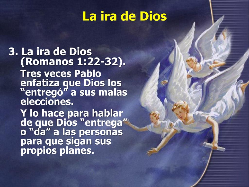 La ira de Dios 3. La ira de Dios (Romanos 1:22-32).