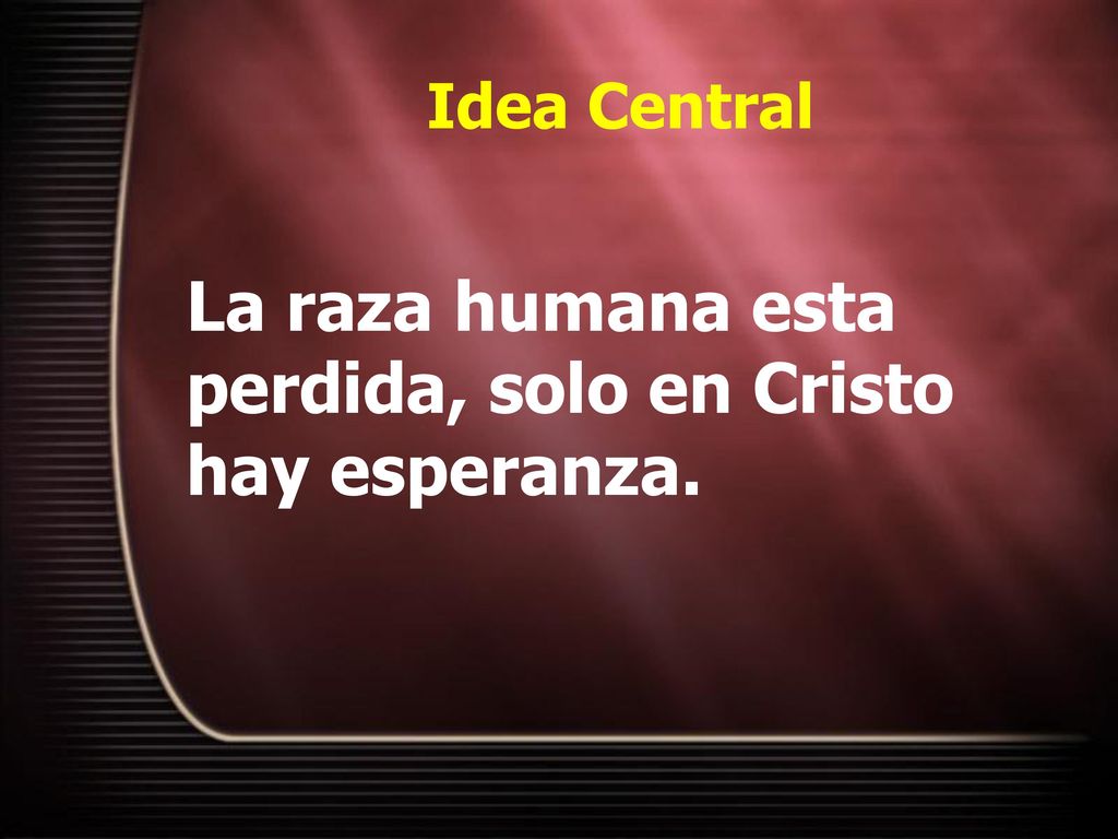 La raza humana esta perdida, solo en Cristo hay esperanza.