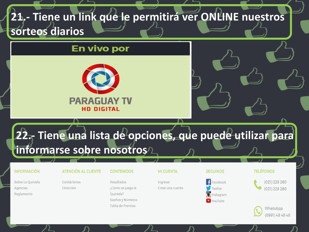 21.- Tiene un link que le permitirá ver ONLINE nuestros sorteos diarios
