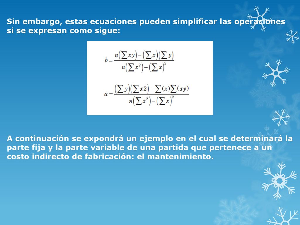 Sin embargo, estas ecuaciones pueden simplificar las operaciones si se expresan como sigue:
