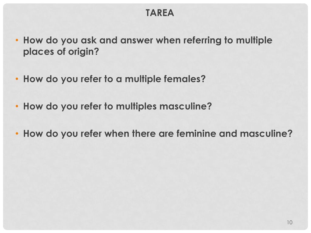 TAREA How do you ask and answer when referring to multiple places of origin How do you refer to a multiple females