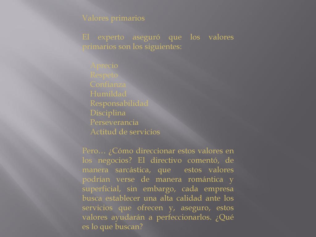 Valores primarios El experto aseguró que los valores primarios son los siguientes: Aprecio. Respeto.