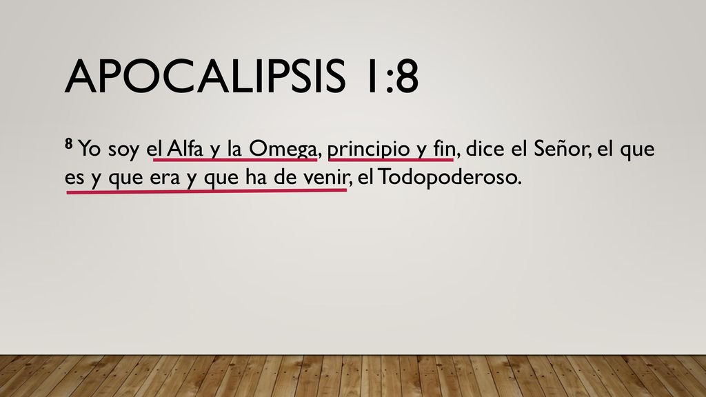 Apocalipsis 1:8 8 Yo soy el Alfa y la Omega, principio y fin, dice el Señor, el que es y que era y que ha de venir, el Todopoderoso.