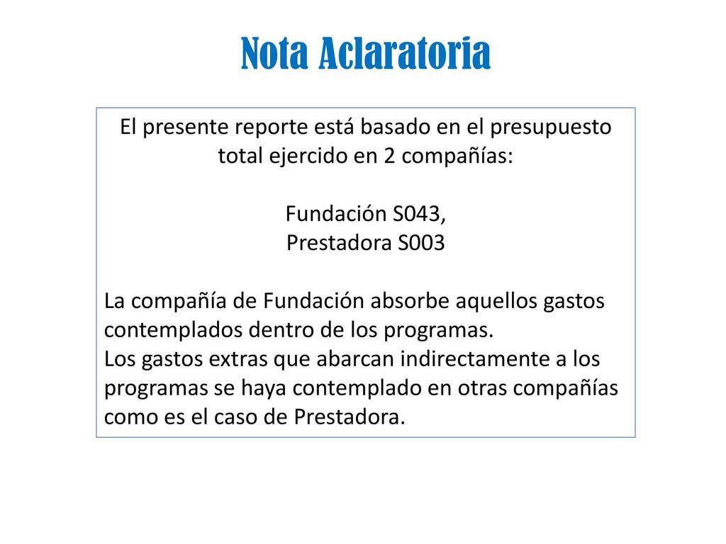 Nota Aclaratoria El presente reporte está basado en el presupuesto total ejercido en 2 compañías: Fundación S043,