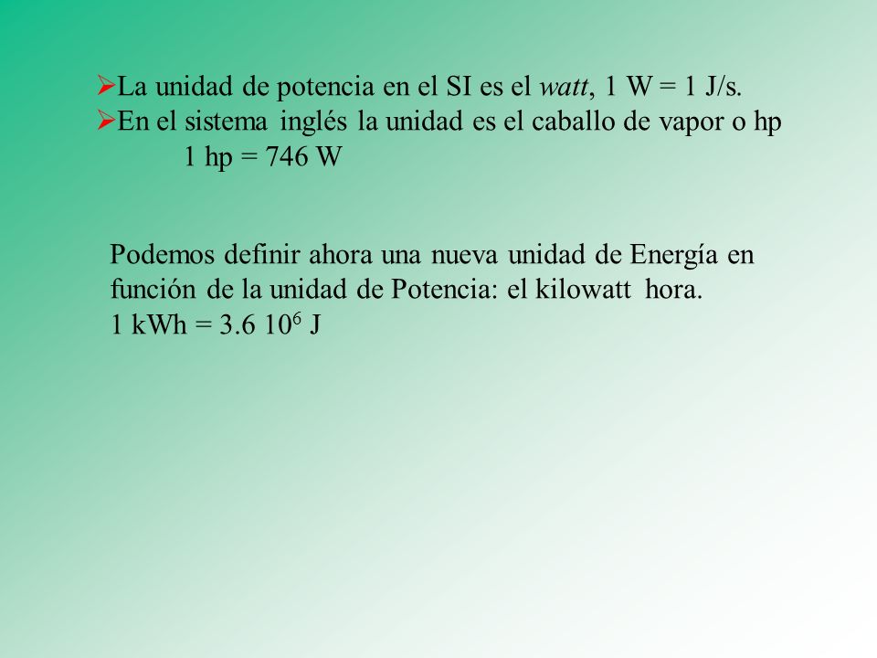 La unidad de potencia en el SI es el watt, 1 W = 1 J/s.