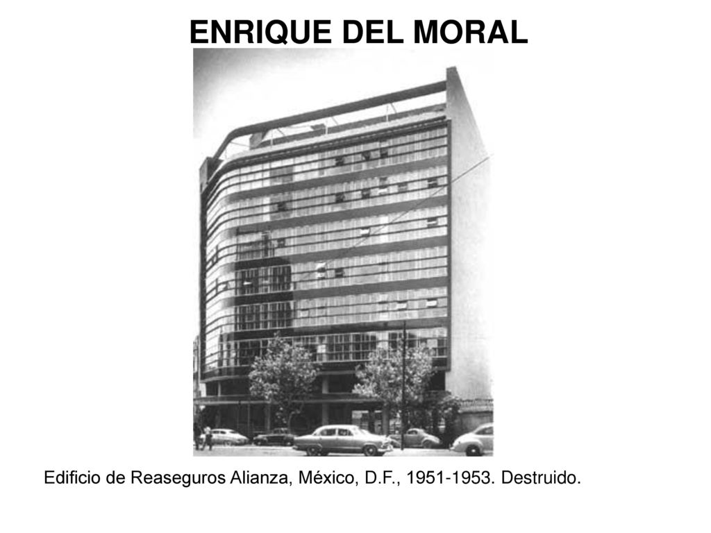 ENRIQUE DEL MORAL Edificio de Reaseguros Alianza, México, D.F., Destruido.