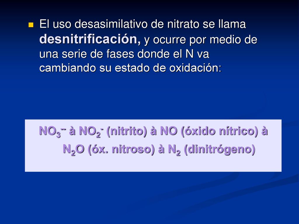 El uso desasimilativo de nitrato se llama desnitrificación, y ocurre por medio de una serie de fases donde el N va cambiando su estado de oxidación:
