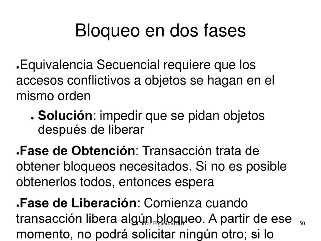 Bloqueo en dos fases Equivalencia Secuencial requiere que los accesos conflictivos a objetos se hagan en el mismo orden.