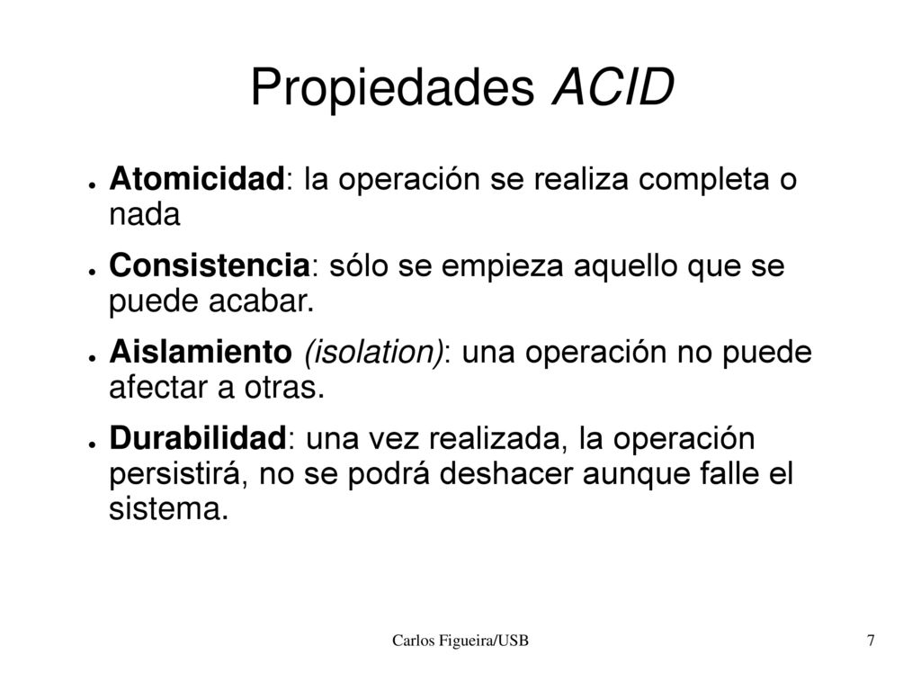 Propiedades ACID Atomicidad: la operación se realiza completa o nada