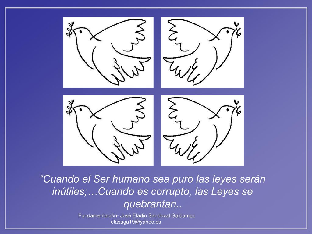 Cuando el Ser humano sea puro las leyes serán inútiles;…Cuando es corrupto, las Leyes se quebrantan..