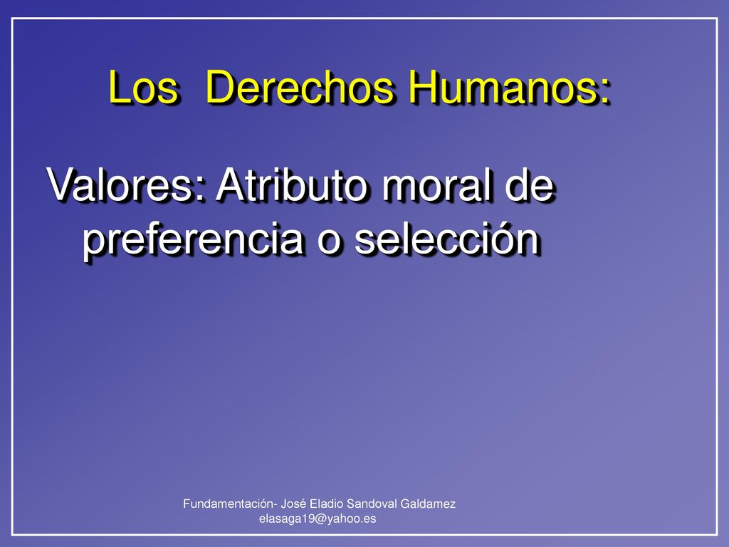 Los Derechos Humanos: Valores: Atributo moral de preferencia o selección