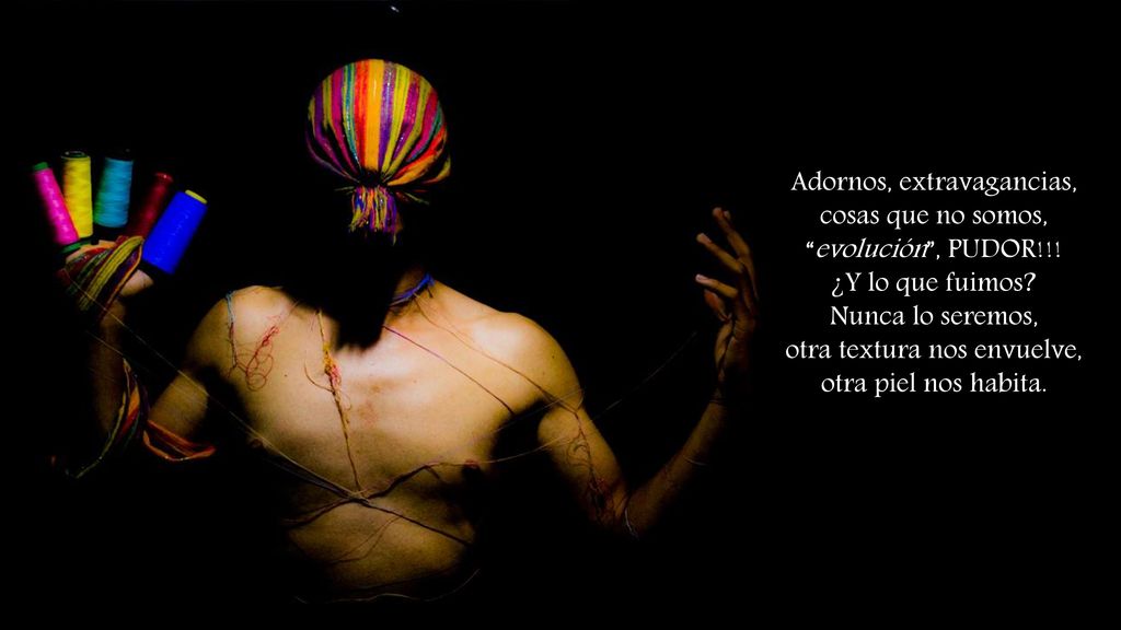 Adornos, extravagancias, cosas que no somos, evolución , PUDOR!!!