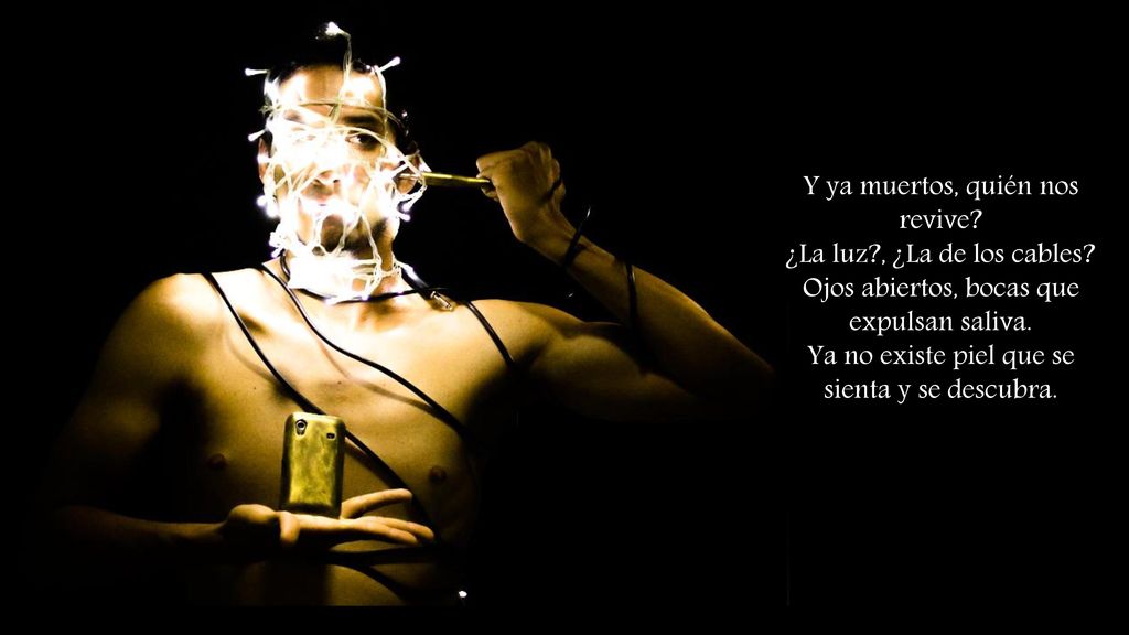 Y ya muertos, quién nos revive ¿La luz , ¿La de los cables