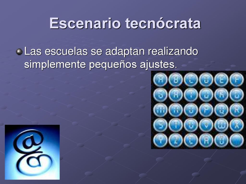 Escenario tecnócrata Las escuelas se adaptan realizando simplemente pequeños ajustes.
