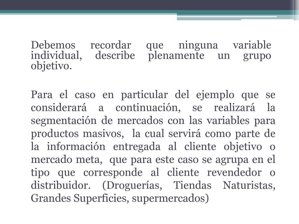Debemos recordar que ninguna variable individual, describe plenamente un grupo objetivo.