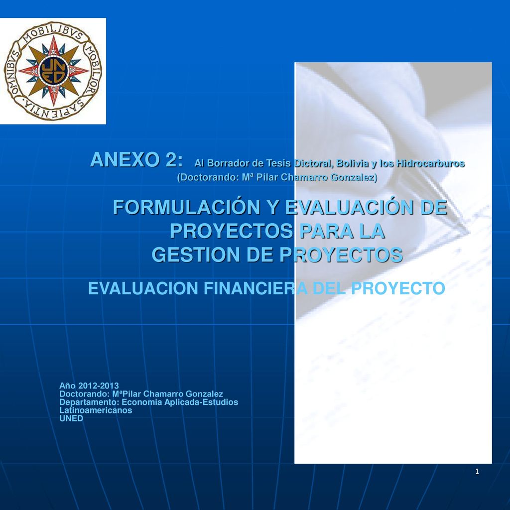 ANEXO 2: Al Borrador de Tesis Dictoral, Bolivia y los Hidrocarburos (Doctorando: Mª Pilar Chamarro Gonzalez) FORMULACIÓN Y EVALUACIÓN DE PROYECTOS PARA LA GESTION DE PROYECTOS