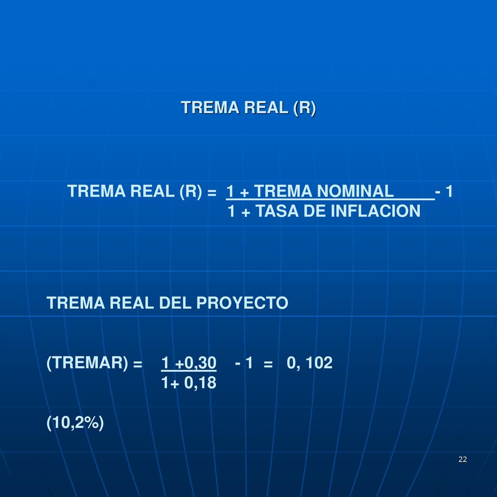 TREMA REAL (R) TREMA REAL (R) = 1 + TREMA NOMINAL TASA DE INFLACION. TREMA REAL DEL PROYECTO.